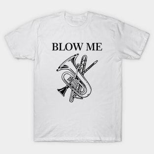 Blow me Funny music instrument joke T-Shirt